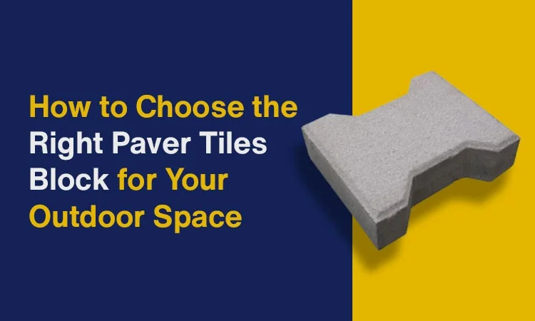How to Choose the Right Paver Tiles Block for Your Outdoor Space